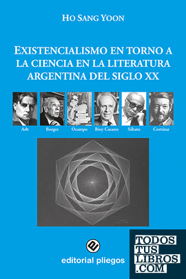 Existencialismo en torno a la ciencia en la literatura argentina del Siglo XX