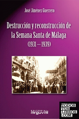 Destrucción y Reconstrucción de la Semana Santa de Málaga (1931-1939)