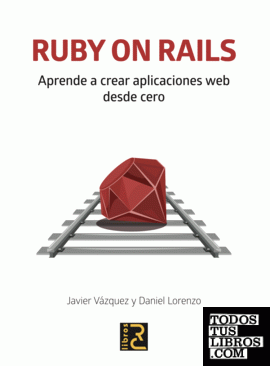 RUBY ON RAILS. Aprende a crear aplicaciones web desde cero