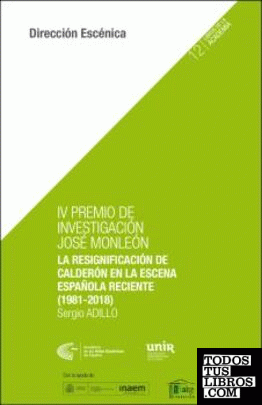 IV PREMIO DE INVESTIGACIÓN JOSÉ MONLEÓN. La resignificación de Calderón en la escena española reciente (1981-2018)