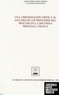 Una aproximación crítica al estudio de los principios del proceso en la doctrina procesal chilena