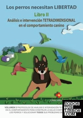 Los perros necesitan LIBERTAD II: Análisis e intervención TETRADIMENSIONAL en el comportamiento canino