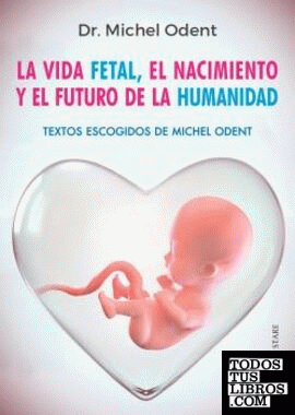 La vida fetal, el nacimiento y el futuro de la humanidad