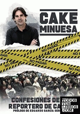 Cake Minuesa, confesiones de un reportero de calle