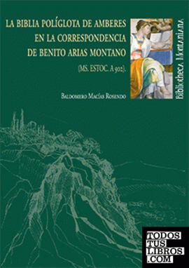 La Biblia Políglota de Amberes en la correspondencia de Benito Arias Montano