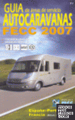 GUIA AREAS DE SERVICIO AUTOCARAVANAS FECC 2007 GUIA AREAS DE SERVICIO AUTOCARAVANAS FECC 2007