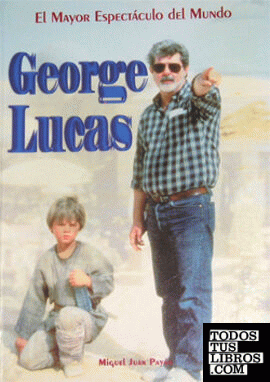 George Lucas. El mayor espectáculo del mundo