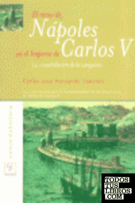 El Reino de Nápoles en el Imperio de Carlos V. La consolidación de la conquista
