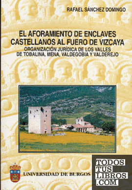 El aforamiento de enclaves castellanos al Fuero de Vizcaya. Organización jurídic