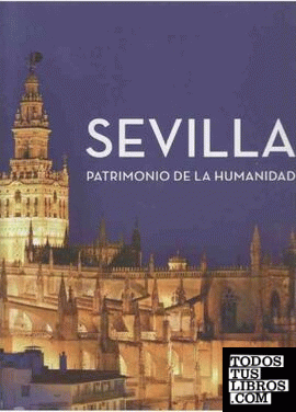 Sevilla. Patrimonio de la humanidad