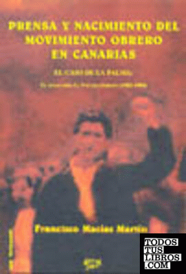 PRENSA Y NACIMIENTO DEL MOVIMIENTO OBRERO EN CANARIAS (EL CASO DE LA PALMA)