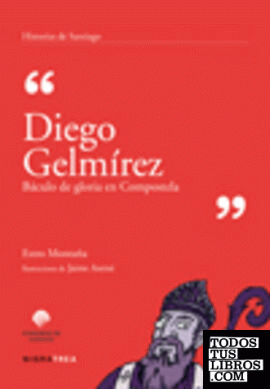 Diego Gelmírez. Báculo de gloria en Compostela