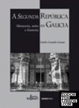 A Segunda República en Galicia. Memoria, mito e historia