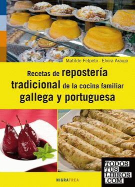 Recetas de la repostería tradicional de la cocina familiar gallega y portuguesa 