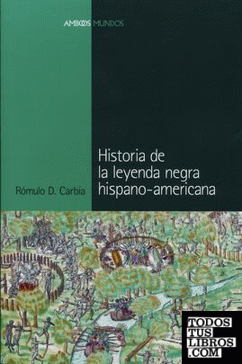 HISTORIA DE LA LEYENDA NEGRA HISPANO-AMERICANA