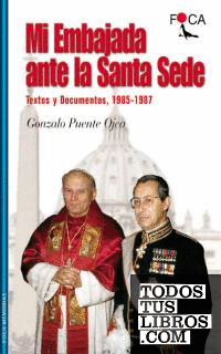 Mi embajada ante la Santa Sede. Textos y Documentos, 1985-1987