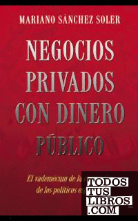 Negocios privados con dinero público. El vademécum de la corrupción de los políticos españoles