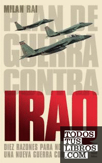 Plan de guerra contra Iraq. Diez razones para no iniciar una nueva guerra contra Iraq