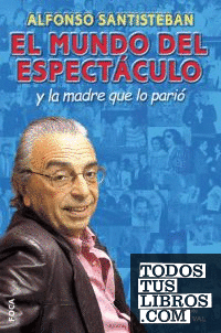 El mundo del espectáculo y la madre que lo parió. El mundo del espectáculo y la madre que lo parió.