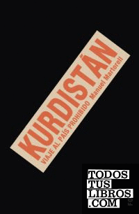 Kurdistán: viaje al país prohibido.