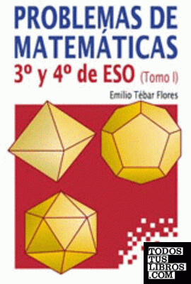Problemas de matemáticas. 3º y 4º de ESO. Tomo I