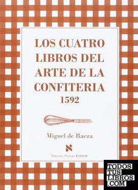 CUATRO LIBROS DEL ARTE DE LA CONFITERIA 1592,LOS