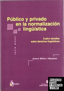 Publico y privado en la normalizacion linguistica. Cuatro estudios sobre derechos lingüísticos.