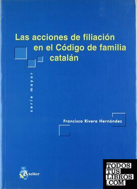 Acciones de filiacion en el codigo de familia catalan, las