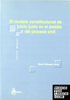 Modelo constitucional de juicio justo en el ambito del proceso civil, el.