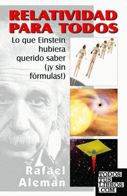Relatividad para todos: lo que Einstein hubiera querido saber