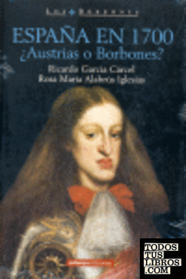 España, 1700 ¿Austrias o Borbones?