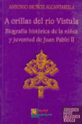 A orillas del río vistula, biografía histórica de la niñez y juventud de Juan Pablo II