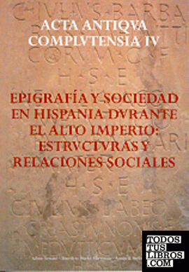 Epigrafía y sociedad en Hispania durante el Alto Imperio: estructuras y relaciones sociales