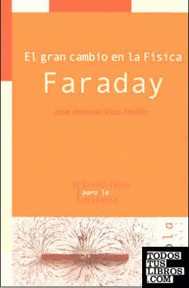 El gran cambio en la Física. Faraday