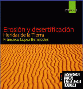 Erosión y desertificación. Heridas de la Tierra.