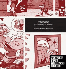 Vázquez, El dibujante y su leyenda