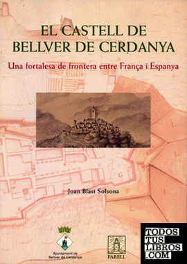 El castell de Bellver de Cerdanya. Una fortalesa de frontera entre França i Espanya