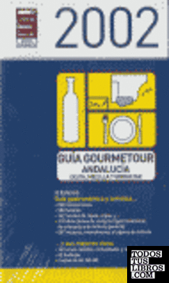 Guía gourmetour Andalucía, Ceuta, Melilla y Gibraltar y sus mejores vinos 2002