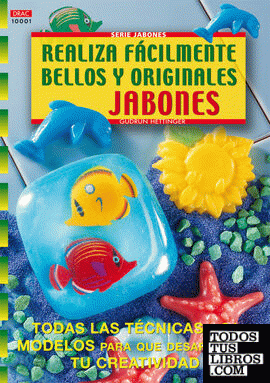 Serie Jabones nº 1. REALIZA FÁCILMENTE BELLOS Y ORIGINALES JABONES