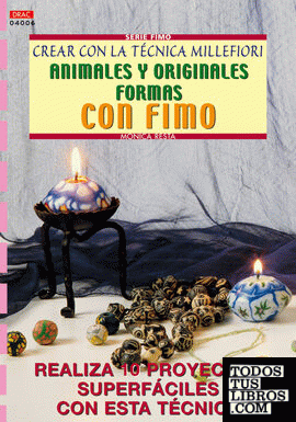Serie Fimo nº 6. CREAR CON LA TÉCNICA MILLEFIORI ANIMALES Y ORIGINALES FORMAS CO