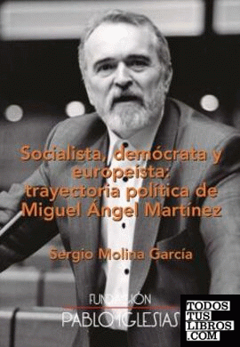 Socialista, demócrata y europeísta: trayectoria política de Miguel Ángel Martínez
