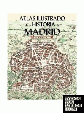 Atlas ilustrado de la Historia de Madrid