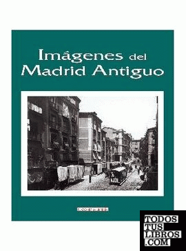 Imágenes del Madrid antiguo Imágenes del Madrid antiguo