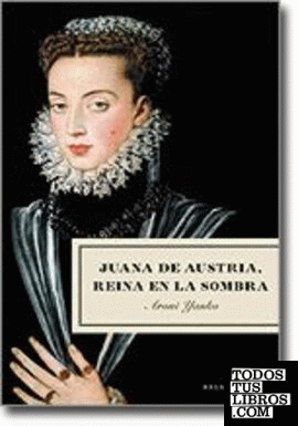 Juana de Austria, reina en la sombra