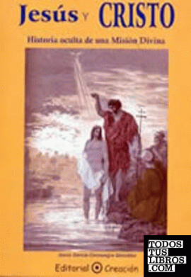 Jesús y Cristo : historia oculta de una misión divina