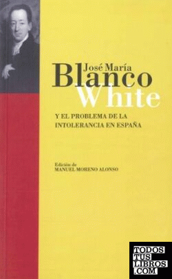 J. M. Blanco White y el problema de la intolerancia en España
