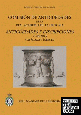 Comisión de Antigüedades de la R.A.H.ª - Antigüedades e Inscripciones (1748-1845