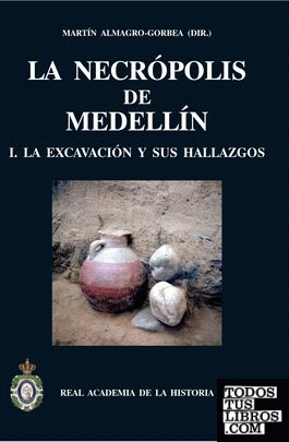 La necrópolis de Medellín I. La excavación y sus hallazgos.