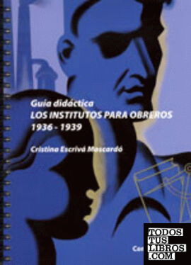 Los institutos para obreros 1936-1939. Guía didáctica.