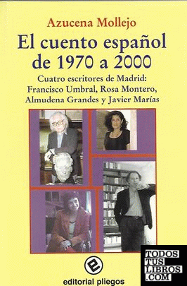 El cuento español de 1970 a 2000. Cuatro escritores de Madrid: Francisco Umbral, Rosa Montero, Almudena Grandes y Javier Marías